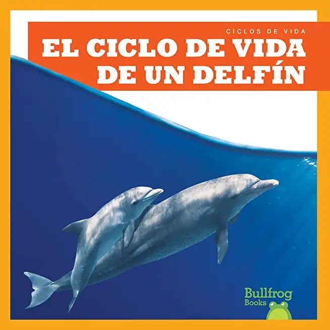 El Ciclo de Vida de Un Delfнn (a Dolphin's Life Cycle)