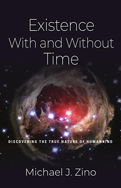 Existence with and Without Time: Discovering the True Nature of Humankind