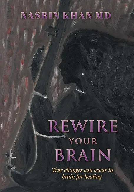 Rewire Your Brain: True changes can occur in brain for healing