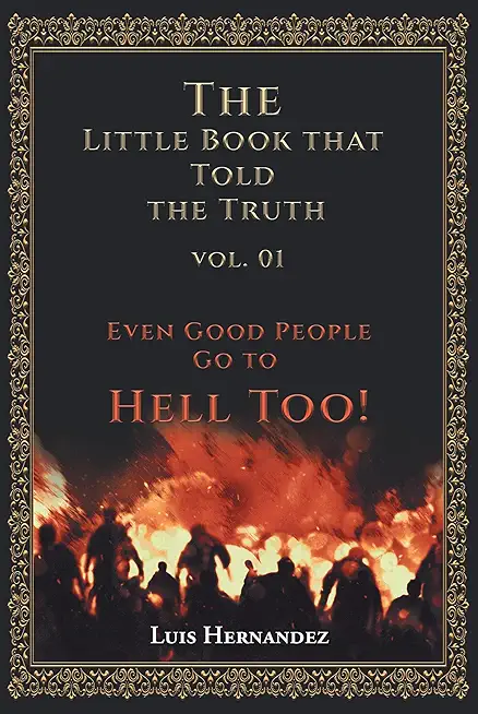 The Little Book that Told the Truth Vol. 01: Even Good People Go to Hell Too!