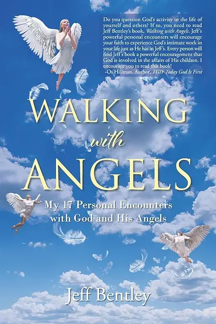 Walking with Angels: My 17 Personal Encounters with God and His Angels