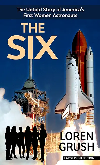 The Six: The Untold Story of America's First Women Astronauts