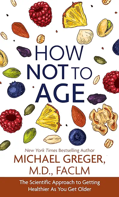 How Not to Age: The Scientific Approach to Getting Healthier as You Get Older