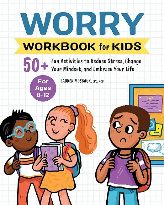 Worry Workbook for Kids: 50+ Fun Activities to Reduce Stress, Change Your Mindset, and Embrace Your Life
