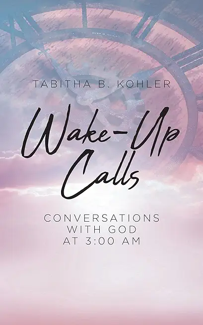 Wake-Up Calls: Conversations with God at 3:00 AM