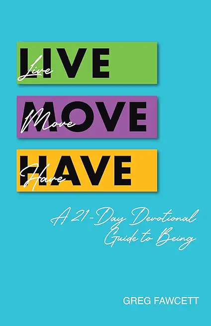 Live Move Have: A 21-Day Devotional Guide to Being