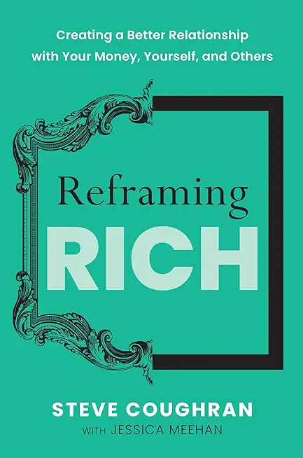 Reframing Rich: Creating a Better Relationship with Your Money, Yourself, and Others