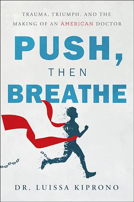 Push, Then Breathe: Trauma, Triumph, and the Making of an American Doctor