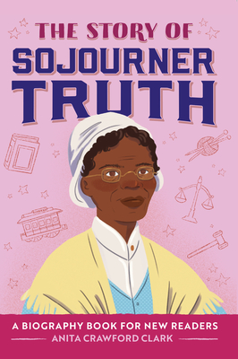 The Story of Sojourner Truth: A Biography Book for New Readers