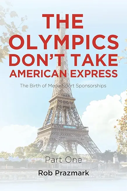 The Olympics Don't Take American Express: (The Ultimate Guide to Salesmanship) Part One