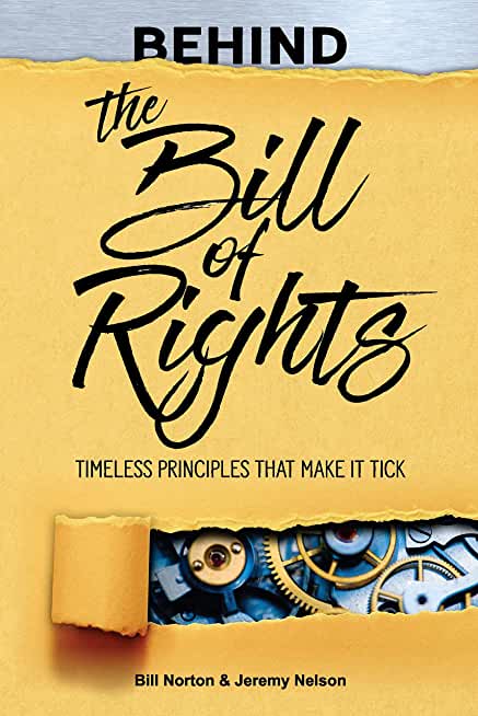 Behind the Bill of Rights: Timeless Principles that Make it Tick