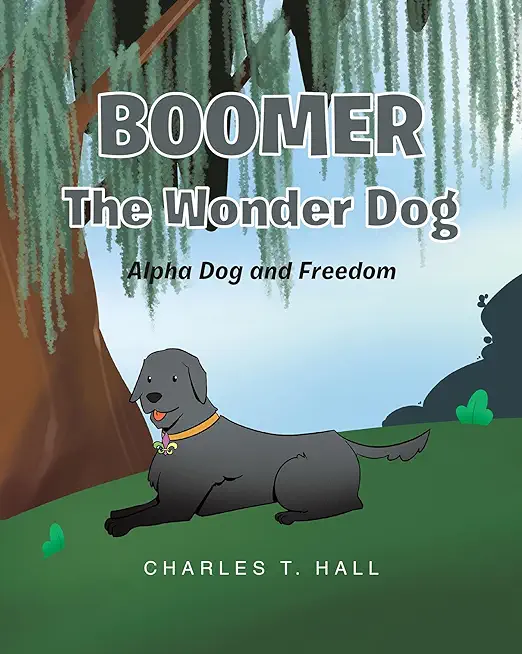 Boomer the Wonder Dog: Alpha Dog and Freedom