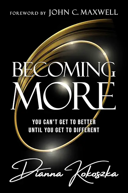 Becoming More: You Can't Get to Better Until You Get to Different