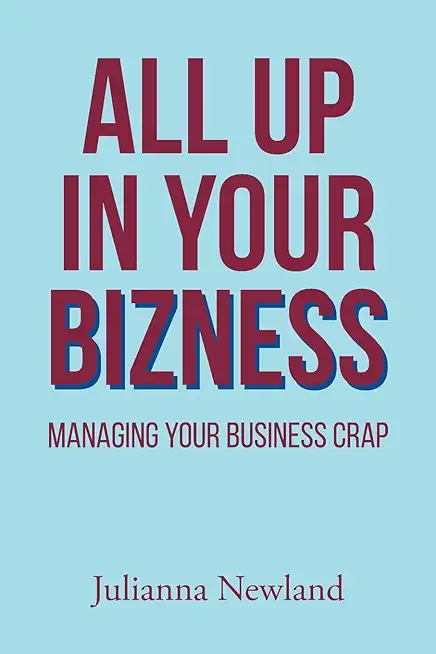 All Up in Your Bizness: Managing Your Business Crap
