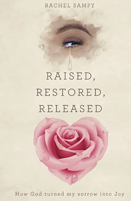 Raised, Restored, Released: How God turned my sorrow into Joy