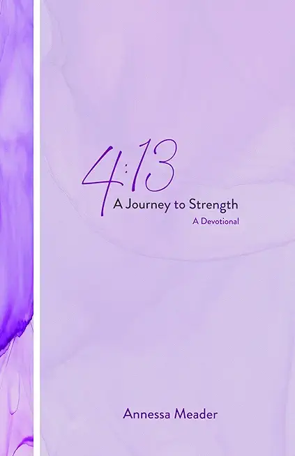 4: 13: A Journey to Strength, A Devotional