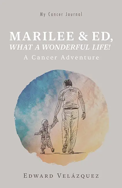 Marilee & Ed, What a Wonderful Life!: A Cancer Adventure