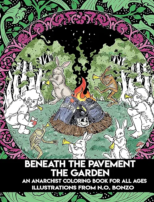 Beneath the Pavement the Garden: An Anarchist Coloring Book for All Ages