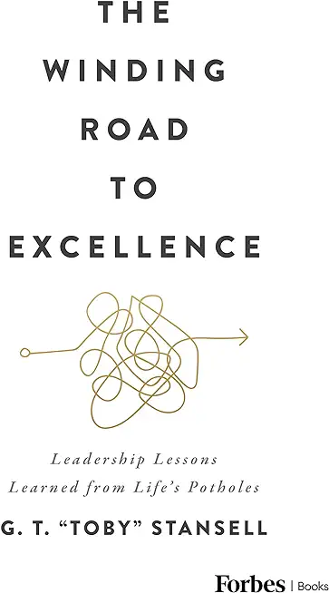 The Winding Road to Excellence: Leadership Lessons Learned from Life's Potholes