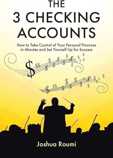 The 3 Checking Accounts: How to Take Control of Your Personal Finances in Minutes and Set Yourself Up for Success