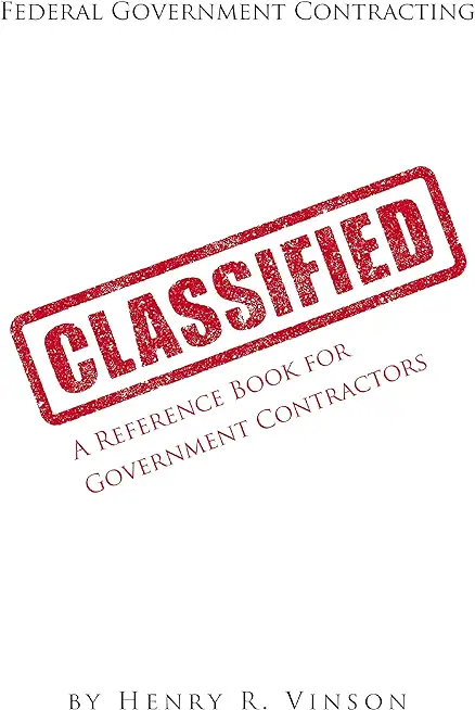 Classified: A Reference Book for Government Contractors
