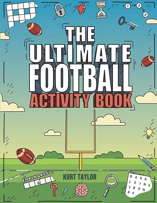 The Ultimate Football Activity Book: Crosswords, Word Searches, Puzzles, Fun Facts, Trivia Challenges and Much More for Football Lovers! (Perfect Foot