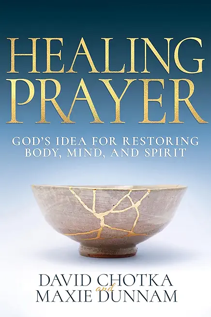 Healing Prayer: God's Idea for Restoring Body, Mind, and Spirit