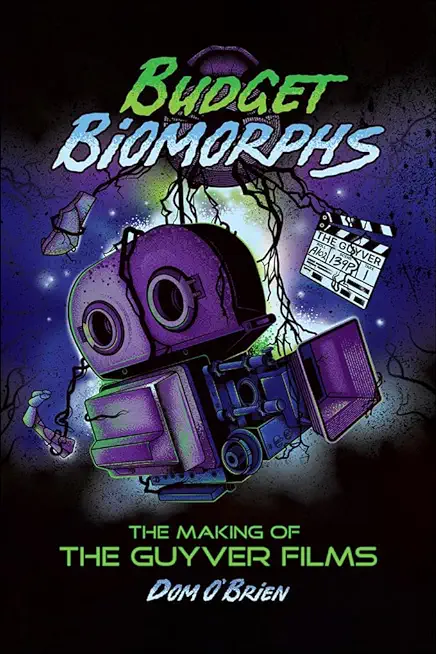 Budget Biomorphs (hardback): The Making of The Guyver Films