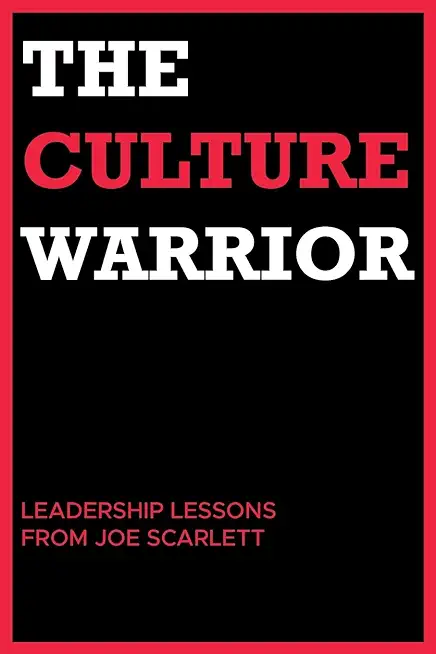 The Culture Warrior: Leadership Lessons from Joe Scarlett