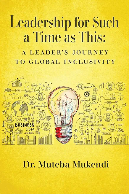 Leadership for Such a Time as This: A Leader's Journey to Global Inclusivity