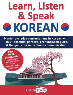 Learn, Listen & Speak Korean: Master everyday conversations in Korean with 1,000+ essential phrases, pronunciation guide, & Hangeul course for fluen