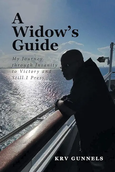 A Widow's Guide: My Journey through Insanity to Victory and Still I Press