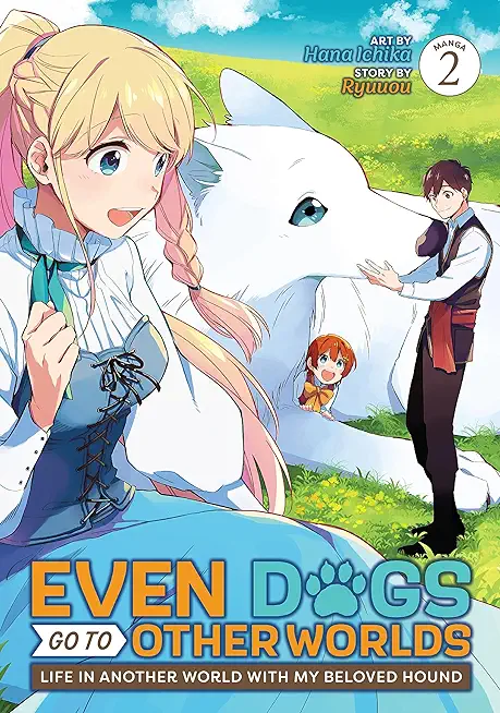 Even Dogs Go to Other Worlds: Life in Another World with My Beloved Hound (Manga) Vol. 2