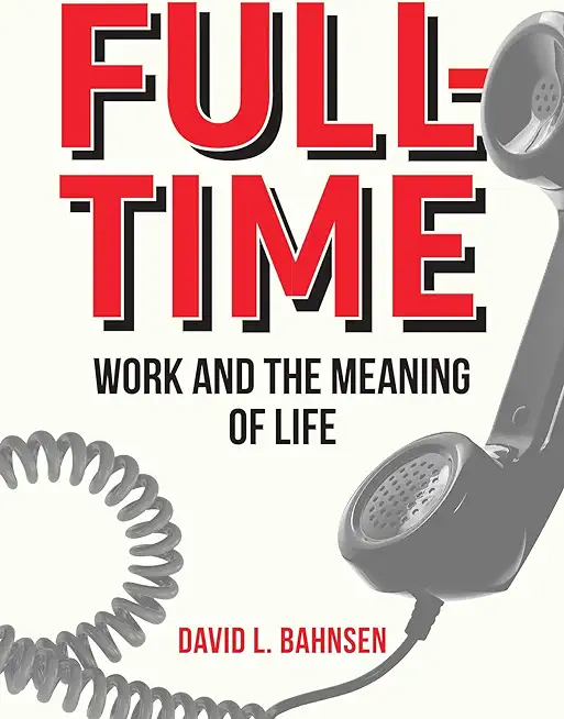 Full-Time: Work and the Meaning of Life