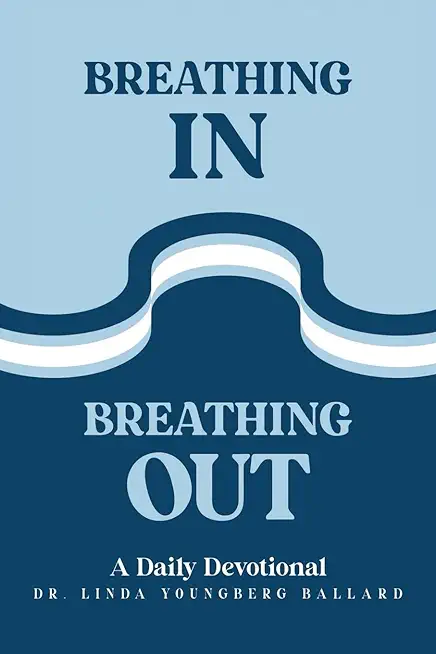 Breathing In Breathing Out: A Daily Devotional