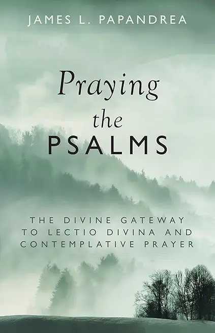 Praying the Psalms: The Divine Gateway to Lectio Divina and Contemplative Prayer