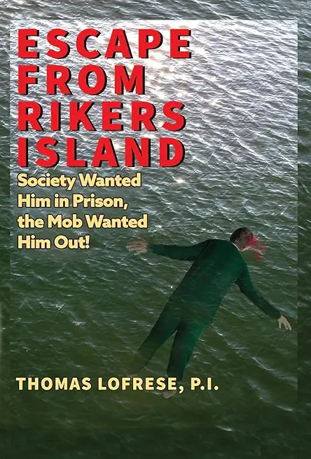 Escape from Rikers Island: Society Wanted Him in Prison, the Mob Wanted Him Out!