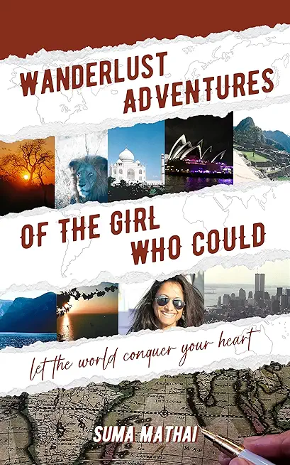 Wanderlust Adventures of The Girl Who Could: Let The World Conquer Your Heart