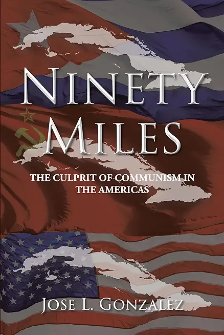 Ninety Miles: The Culprit of Communism in the Americas