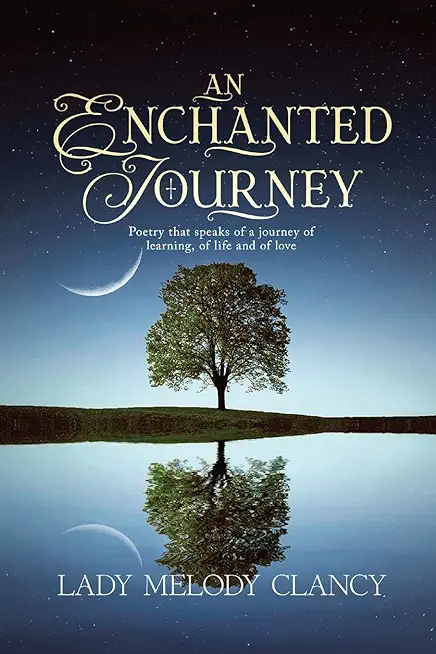 An Enchanted Journey: Poetry that speaks of a Journey... Of learning, of life and of love
