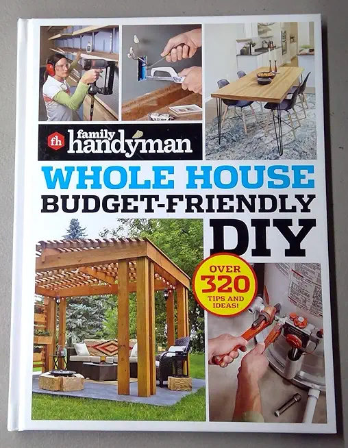 Family Handyman Whole House Budget Friendly DIY: Save Money, Save Time, Slash Household Bills. It's Easy with Help from the Pros.