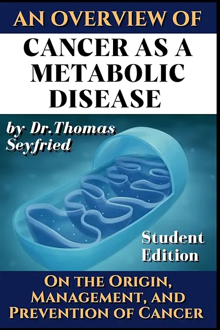 Cancer as a Metabolic Disease: On the Origin, Management and Prevention of Cancer. Student Edition