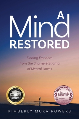 A Mind Restored: Finding Freedom from the Shame and Stigma of Mental Illness