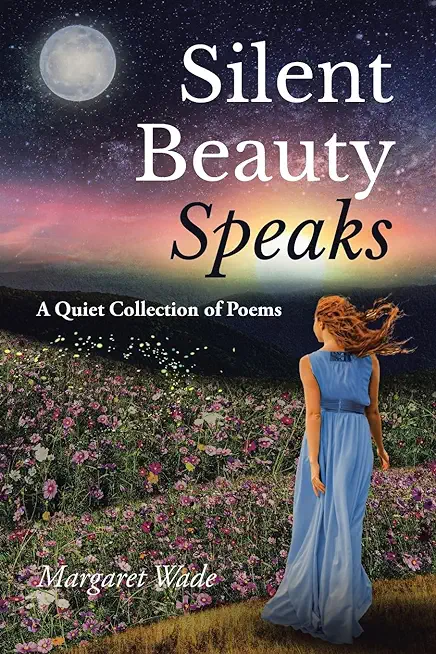 Silent Beauty Speaks: A Quiet Collection of Poems