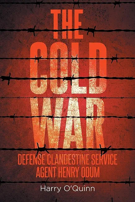 The Cold War: Defense Clandestine Service: Agent Henry Odum