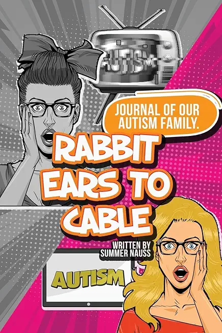 Rabbit Ears to Cable: Journal Of Our Autism Family.