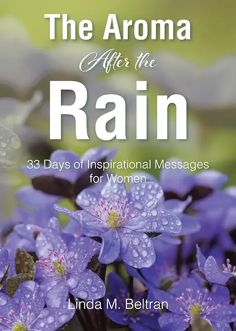 The Aroma After the Rain: 33 Days of Inspirational Messages for Women