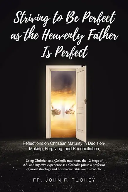 Striving to Be Perfect as the Heavenly Father Is Perfect: Reflections on Christian Maturity in Decision-Making, Forgiving, and Reconciliation: Using C