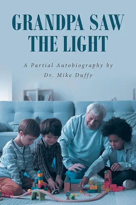 Grandpa Saw the Light: A Partial Autobiography by
