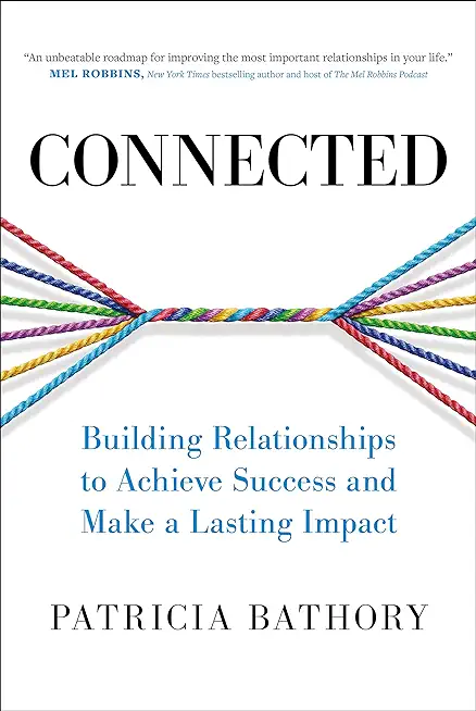 Connected: Building Relationships to Achieve Success and Make a Lasting Impact